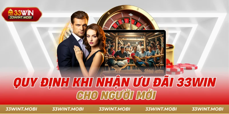 Quy định khi nhận ưu đãi 33win cho người mới