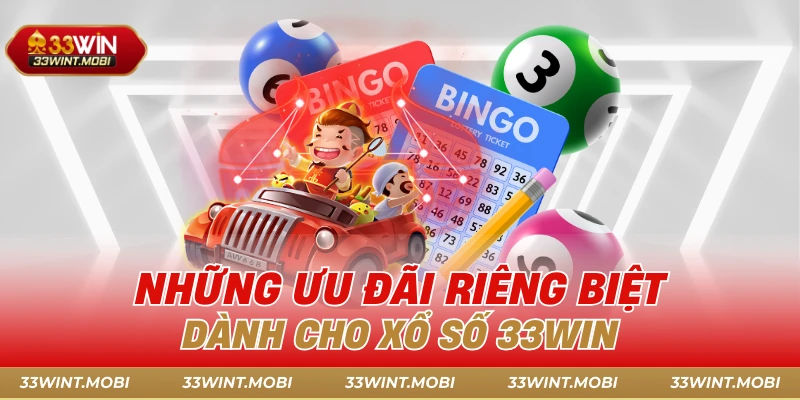 Những ưu đãi riêng biệt dành cho xổ số 33win